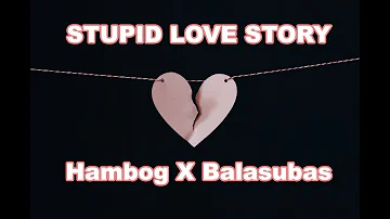 Stupid Love Story - Hambog X Balasubas (Prowel Beats)