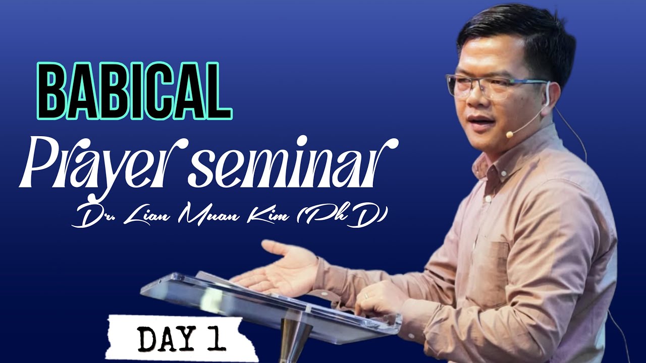 BABICAL PRAYER SEMINAR || Dr. LIAN MUAN KIM (PhD) // Day -1