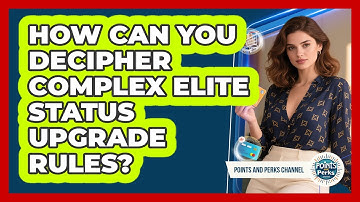 How Can You Decipher Complex Elite Status Upgrade Rules? - Points and Perks Channel