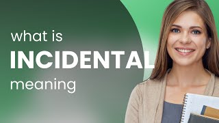 Incidental | what is INCIDENTAL definition