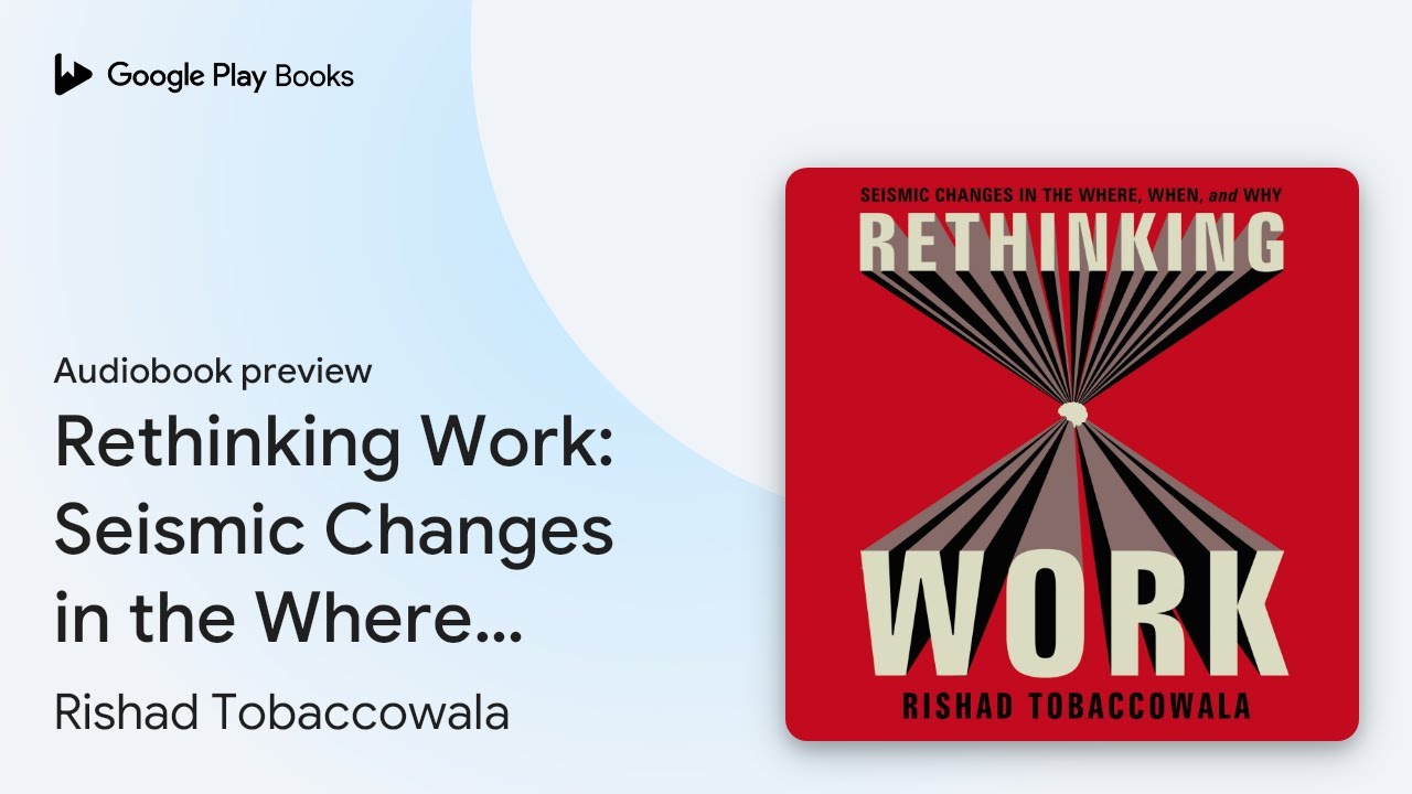 Rethinking Work Rishad Rethinking Work: Seismic Changes in the Where,… by Rishad Tobaccowala ...