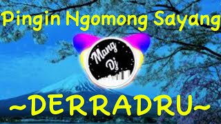 Dj Pingin Ngomong Sayang | DERRADRU  Remix House  Full Bass Terbaru