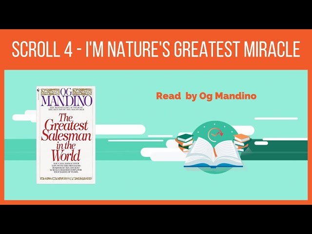 Scroll 4 - I'm nature's greatest miracle - Og Mandino (The Greatest Salesman In The World ) class=