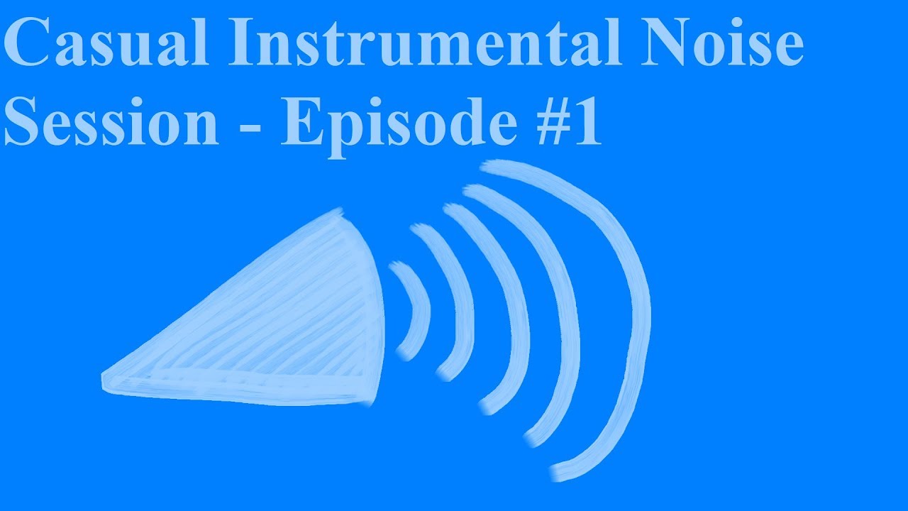 Casual Instrumental Noise Session Episode 1 (Audio Only) YouTube