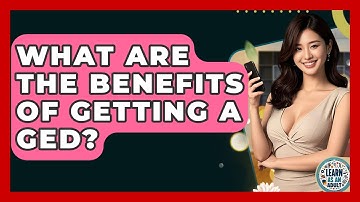 What Are The Benefits Of Getting A GED? - Learn As An Adult