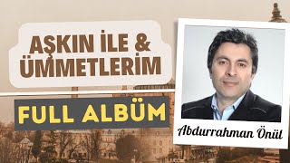 Aşkın ile &amp; Ümmetlerim Full Albüm - Abdurrahman Önül İlahileri | Kesintisiz ilahi dinle