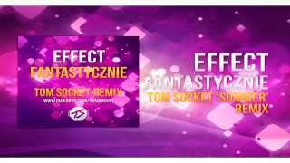 Effect - Fantastycznie ( TOM SOCKET 'SUMMER' REMIX )