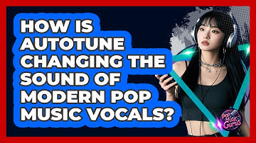 How Is Autotune Changing The Sound Of Modern Pop Music Vocals? - Pop Music Gurus