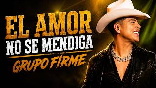 💔 EL AMOR NO SE MENDIGA | Grupo Firme | La Canción Que Todo Corazón Roto Necesita Escuchar 💔 EL AMOR NO SE MENDIGA | Grupo Firme | La Canción Que Todo Corazón Roto Necesita Escuchar
