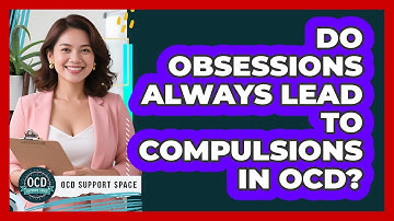 Do Obsessions Always Lead to Compulsions in OCD?