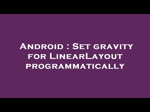 Android : Set gravity for LinearLayout programmatically