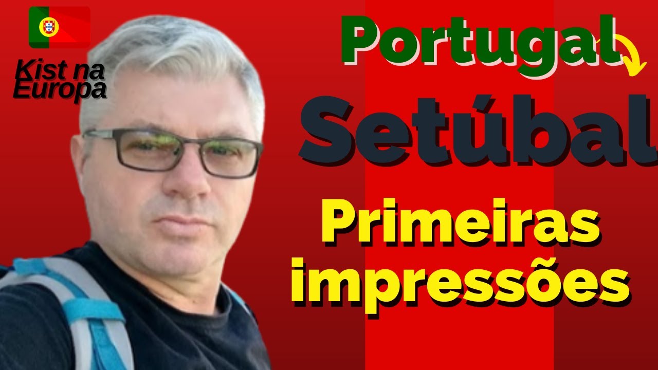 Setúbal - Portugal , minhas primeiras percepções , Kist na Europa