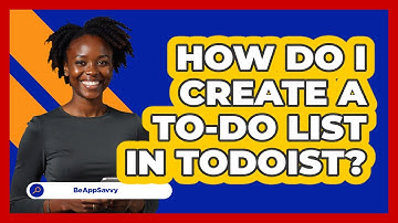 How Do I Create A To-Do List In Todoist?