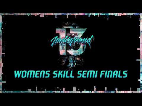 Project Underground 13 Women's Skill Semi Finals