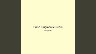 Pulse Fragments Dream