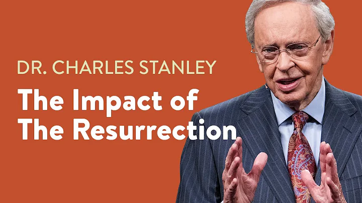 The Impact Of The Resurrection  Dr. Charles Stanley