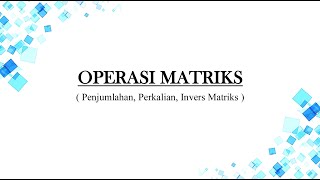 Operasi Matriks (Penjumlahan, Perkalian, Invers Matriks) | FajarBbS