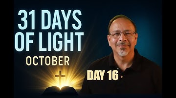 31 Days of Light (Day 16) | October Daily Devotional & Encouragement