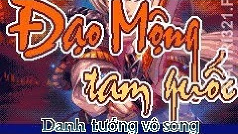 Game Java- Đảo mộng tam quốc - danh tướng vô song (1): tiếp bước hành trình sau tiên nghịch