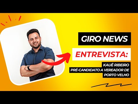 #GiroNews | Entrevista Kauê Ribeiro, Pré-candidato a Vereador de Porto Velho