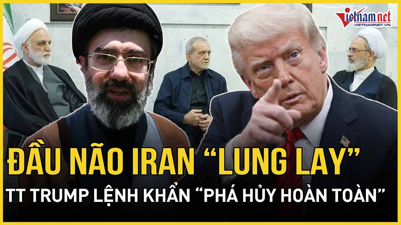 NÓNG: Đầu não Tehran “lung lay”, TT Trump lệnh khẩn “phá hủy hoàn toàn”, Iran bên bờ vực thẳm