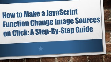 How to Make a JavaScript Function Change Image Sources on Click: A Step-By-Step Guide