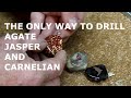 The only way to drill Agate and Jasper easy!