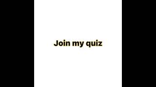 Join my quiz link I  the comments