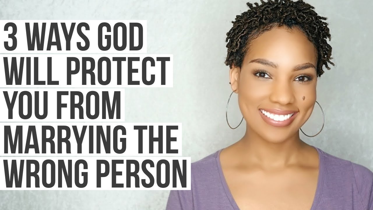 3 Things God Will Do When He Is Protecting You from Marrying the Wrong Person