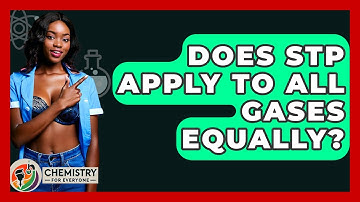 Does STP Apply To All Gases Equally? - Chemistry For Everyone