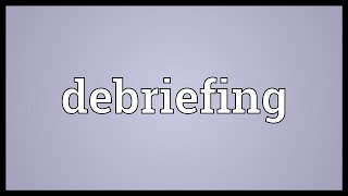 Debriefing Meaning