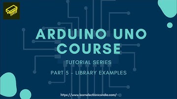 Arduino UNO Library Examples || Arduino Basics Course - Part 5