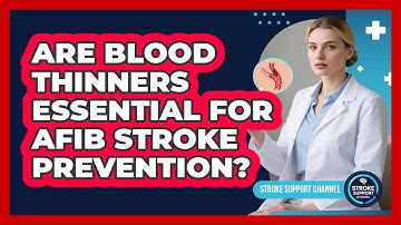 Are Blood Thinners Essential For AFib Stroke Prevention? - Stroke Support Channel