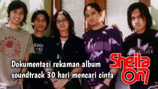 DOKUMENTASI SHEILA ON 7 REKAMAN ALBUM SOUNDTRACK 30 HARI MENCARI CINTA