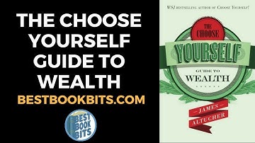 The Choose Yourself Guide to Wealth | James Altucher | Book Summary
