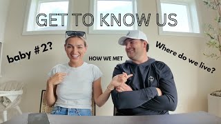 GET TO KNOW US. Where we live, all things relationship and baby #2?!?!