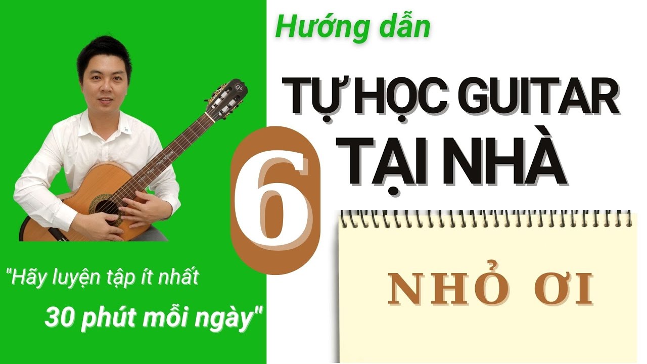 Tự học guitar tại nhà Bài 6 NHỎ ƠI | Nguyễn Xuân Tùng... - youtube