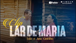 Luiz Castilho - Lar De Maria - Clip Oficial -