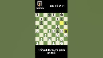 10 Vạn Câu đố Cờ Vua - Câu đố số 91 (Chess Puzzzles #91)