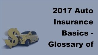 2017 Auto Insurance Basics |  Glossary of Auto Insurance Terms