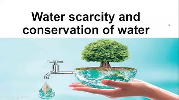 Water scarcity and conservation of water  (part1) class 4