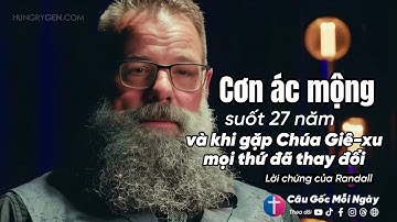 Cơn ác mộng 27 năm, cho đến gặp gỡ Chúa Giê-xu và mọi thứ thay đổi | Lời chứng của Randall