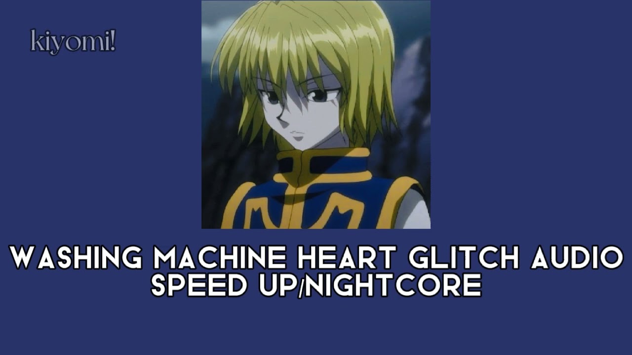 washing machine heart glitch audio speed up/ nightcore