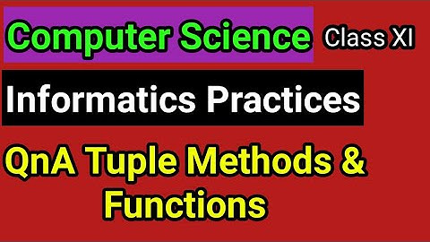 QnA Tuple Functions and Methods Class 11 | Computer Science | Informatics Practices