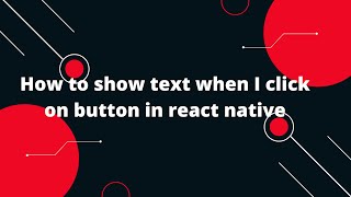 How to show text when I click on button in react native