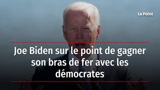 Joe Biden sur le point de gagner son bras de fer avec les démocrates