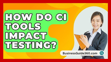How Do CI Tools Impact Testing? - BusinessGuide360.com