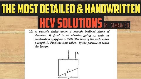A particle slides down a smooth inclined plane of elevation theta | HCV NLM WORKED OUT EXAMPLES
