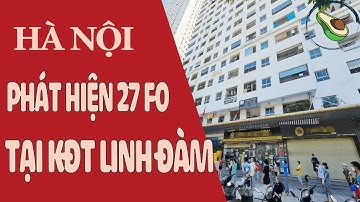 Hà Nội Phát Hiện 27 F0 Tại HH Linh Đàm | Phong Tỏa Xét Nghiệm KĐT Linh Đàm