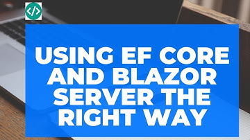 Using EF Core in Blazor Server the right way